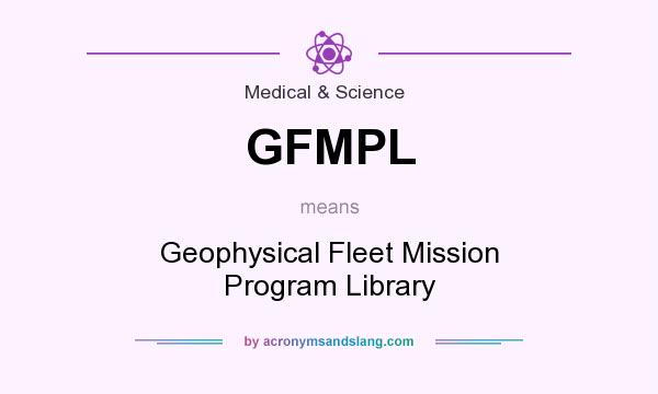 What does GFMPL mean? It stands for Geophysical Fleet Mission Program Library