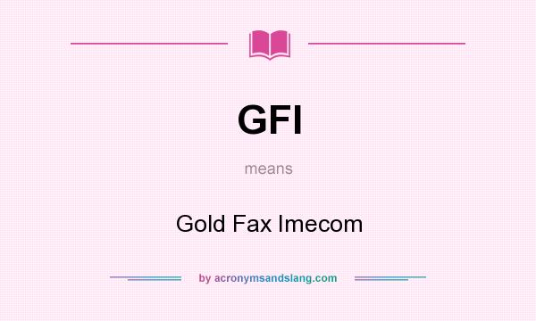 What does GFI mean? It stands for Gold Fax Imecom