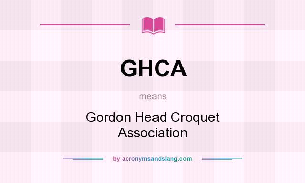 What does GHCA mean? It stands for Gordon Head Croquet Association