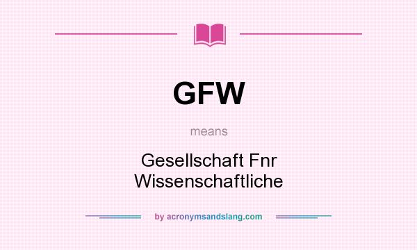 What does GFW mean? It stands for Gesellschaft Fnr Wissenschaftliche