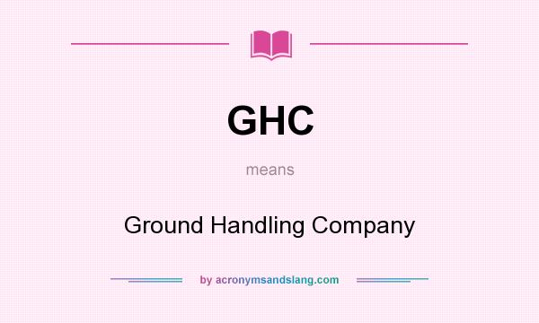 What does GHC mean? It stands for Ground Handling Company