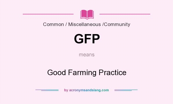 What does GFP mean? It stands for Good Farming Practice