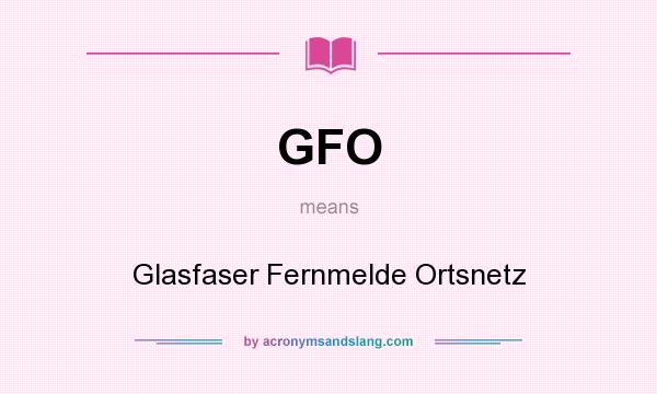 What does GFO mean? It stands for Glasfaser Fernmelde Ortsnetz