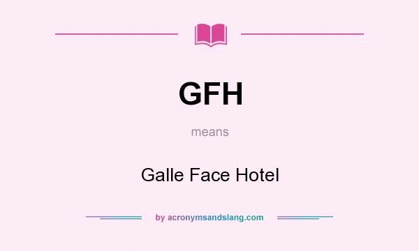 What does GFH mean? It stands for Galle Face Hotel