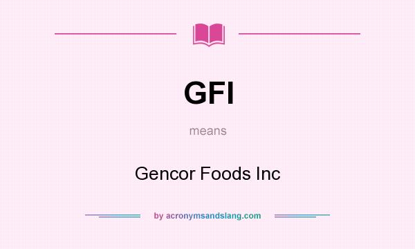 What does GFI mean? It stands for Gencor Foods Inc