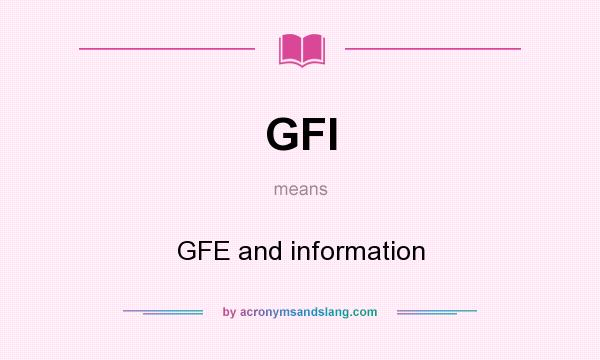 What does GFI mean? It stands for GFE and information