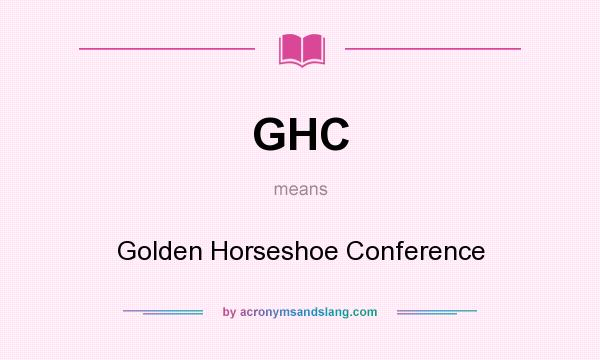 What does GHC mean? It stands for Golden Horseshoe Conference