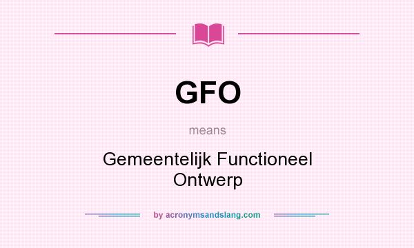 What does GFO mean? It stands for Gemeentelijk Functioneel Ontwerp