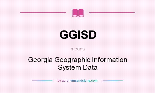 What does GGISD mean? It stands for Georgia Geographic Information System Data