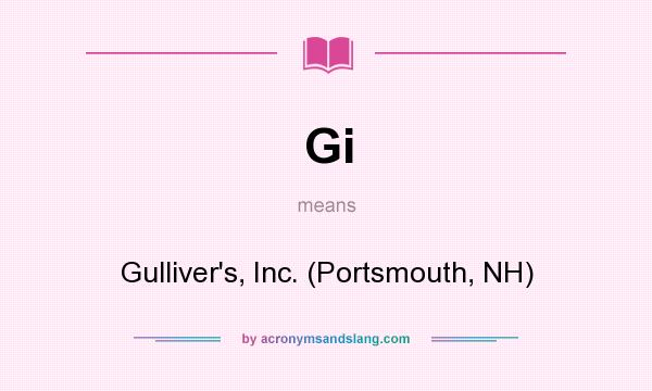 What does Gi mean? It stands for Gulliver`s, Inc. (Portsmouth, NH)