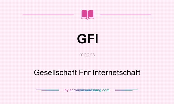 What does GFI mean? It stands for Gesellschaft Fnr Internetschaft
