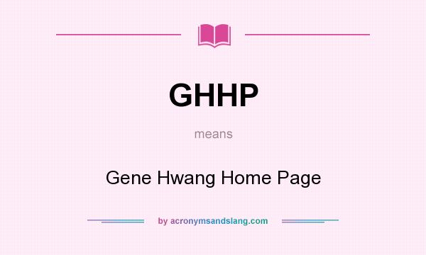 What does GHHP mean? It stands for Gene Hwang Home Page