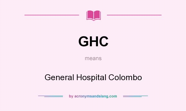 What does GHC mean? It stands for General Hospital Colombo