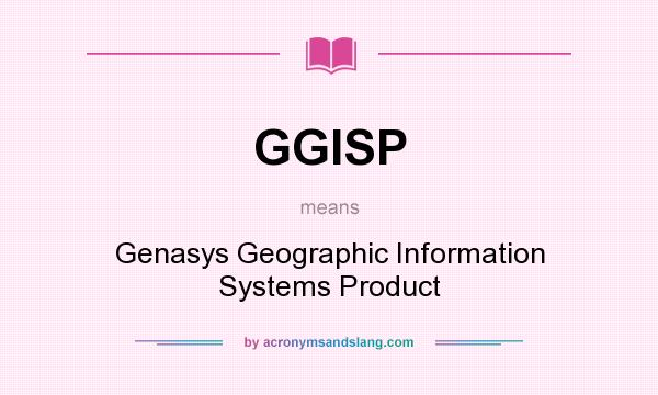 What does GGISP mean? It stands for Genasys Geographic Information Systems Product