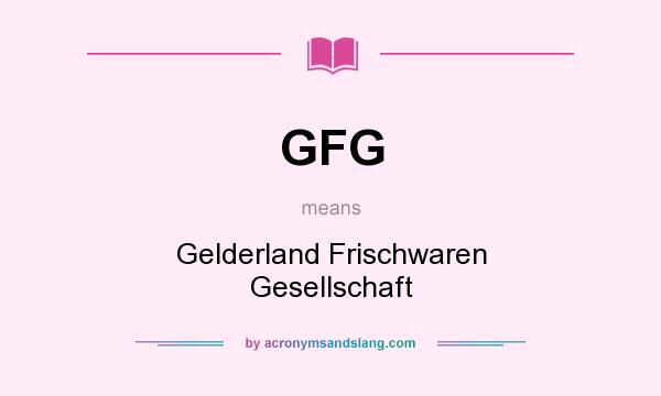 What does GFG mean? It stands for Gelderland Frischwaren Gesellschaft