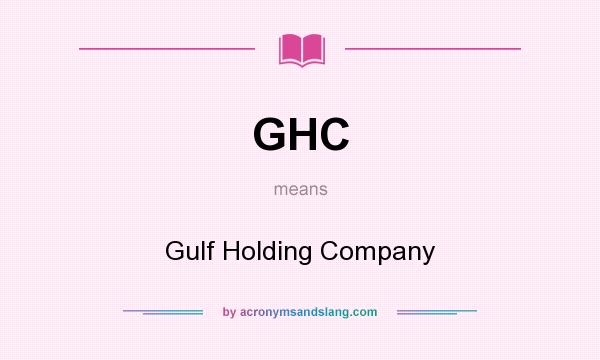 What does GHC mean? It stands for Gulf Holding Company