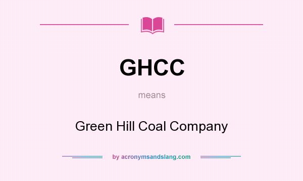 What does GHCC mean? It stands for Green Hill Coal Company