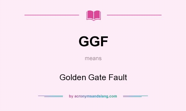 What does GGF mean? It stands for Golden Gate Fault