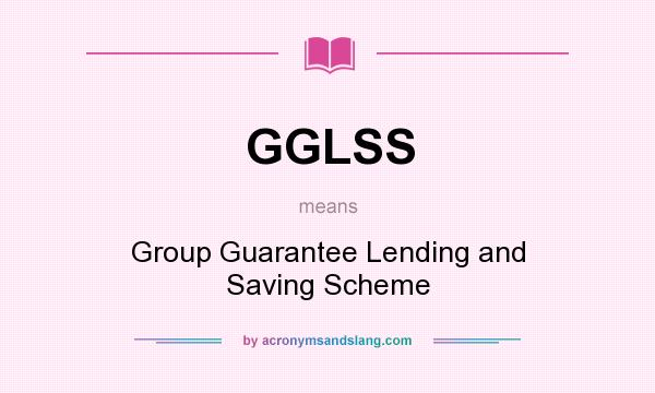 What does GGLSS mean? It stands for Group Guarantee Lending and Saving Scheme