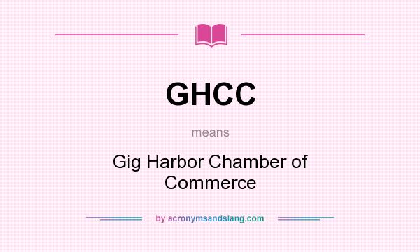What does GHCC mean? It stands for Gig Harbor Chamber of Commerce