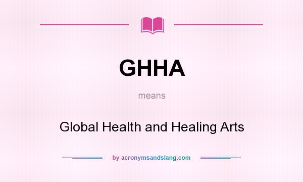 What does GHHA mean? It stands for Global Health and Healing Arts