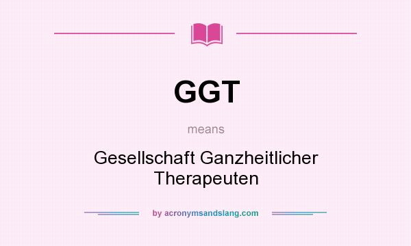 What does GGT mean? It stands for Gesellschaft Ganzheitlicher Therapeuten