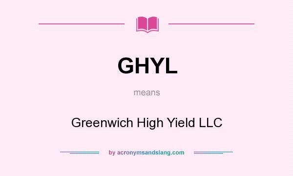 What does GHYL mean? It stands for Greenwich High Yield LLC