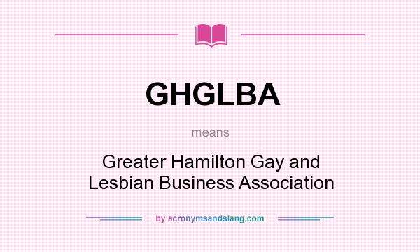 What does GHGLBA mean? It stands for Greater Hamilton Gay and Lesbian Business Association