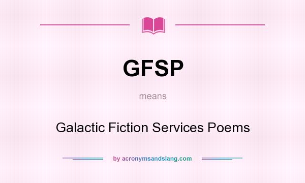 What does GFSP mean? It stands for Galactic Fiction Services Poems