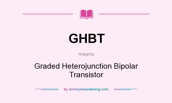What does GHBT mean? It stands for Graded Heterojunction Bipolar Transistor