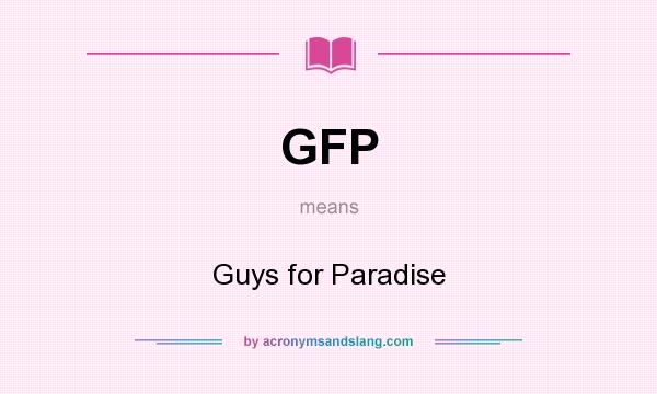 What does GFP mean? It stands for Guys for Paradise