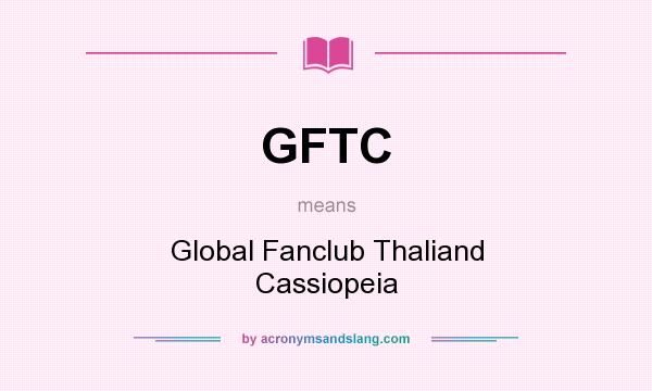 What does GFTC mean? It stands for Global Fanclub Thaliand Cassiopeia