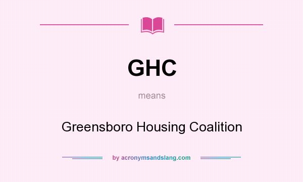 What does GHC mean? It stands for Greensboro Housing Coalition