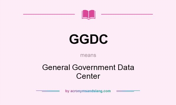 What does GGDC mean? It stands for General Government Data Center