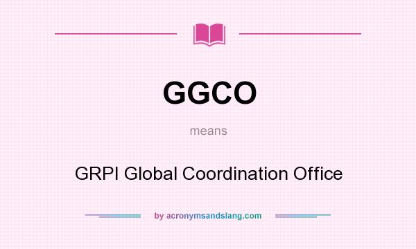 What does GGCO mean? It stands for GRPI Global Coordination Office