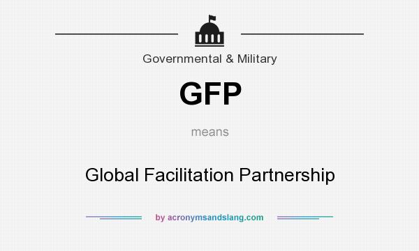 What does GFP mean? It stands for Global Facilitation Partnership