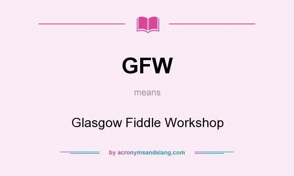 What does GFW mean? It stands for Glasgow Fiddle Workshop
