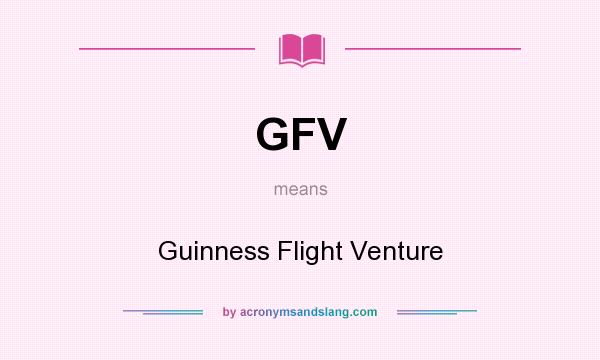 What does GFV mean? It stands for Guinness Flight Venture