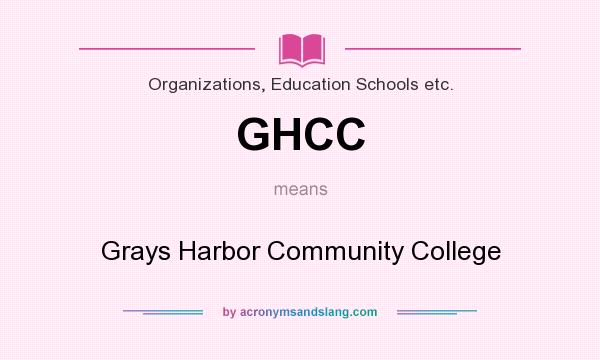 What does GHCC mean? It stands for Grays Harbor Community College