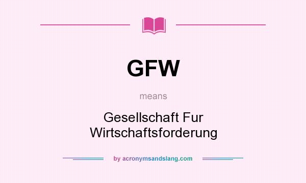 What does GFW mean? It stands for Gesellschaft Fur Wirtschaftsforderung