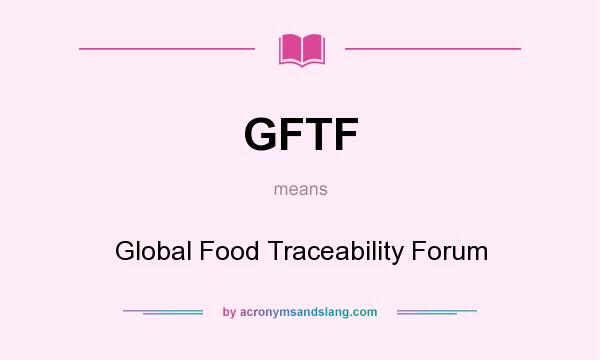 What does GFTF mean? It stands for Global Food Traceability Forum