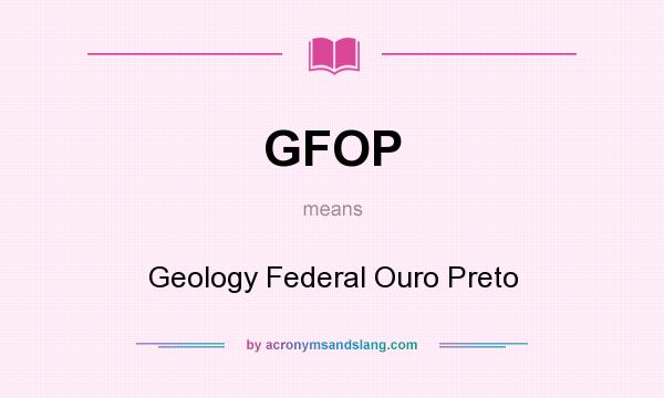 What does GFOP mean? It stands for Geology Federal Ouro Preto