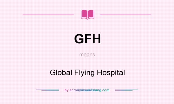 What does GFH mean? It stands for Global Flying Hospital