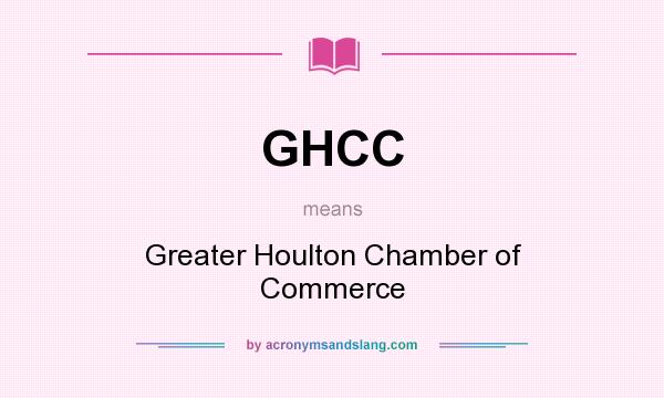 What does GHCC mean? It stands for Greater Houlton Chamber of Commerce