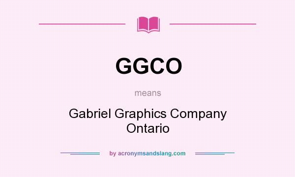 What does GGCO mean? It stands for Gabriel Graphics Company Ontario