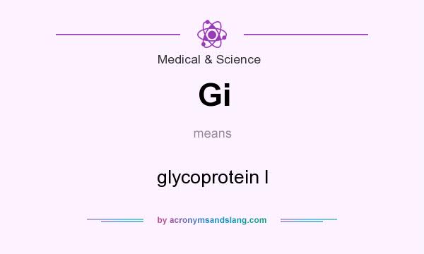 What does Gi mean? It stands for glycoprotein I
