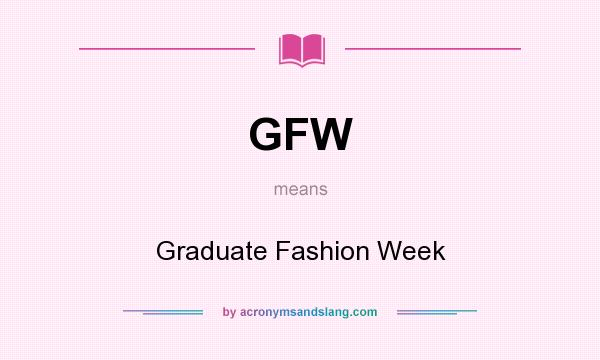 What does GFW mean? It stands for Graduate Fashion Week