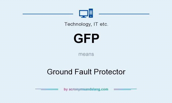 What does GFP mean? It stands for Ground Fault Protector