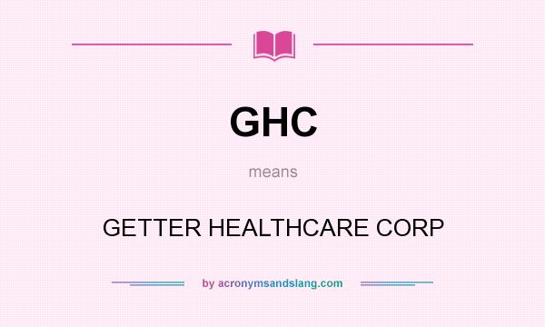 What does GHC mean? It stands for GETTER HEALTHCARE CORP