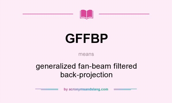 What does GFFBP mean? It stands for generalized fan-beam filtered back-projection